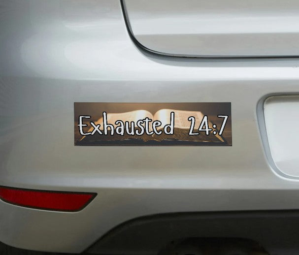 Exhausted 24/7 Bumper Sticker