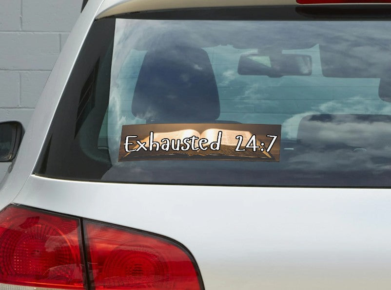 Exhausted 24/7 Bumper Sticker